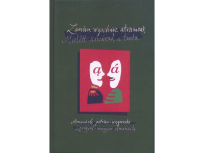 Zanim wyschnie atrament: Almanach polsko-wegierski = Mielőtt kiszárad a tinta: Lengyel-magyar almanach